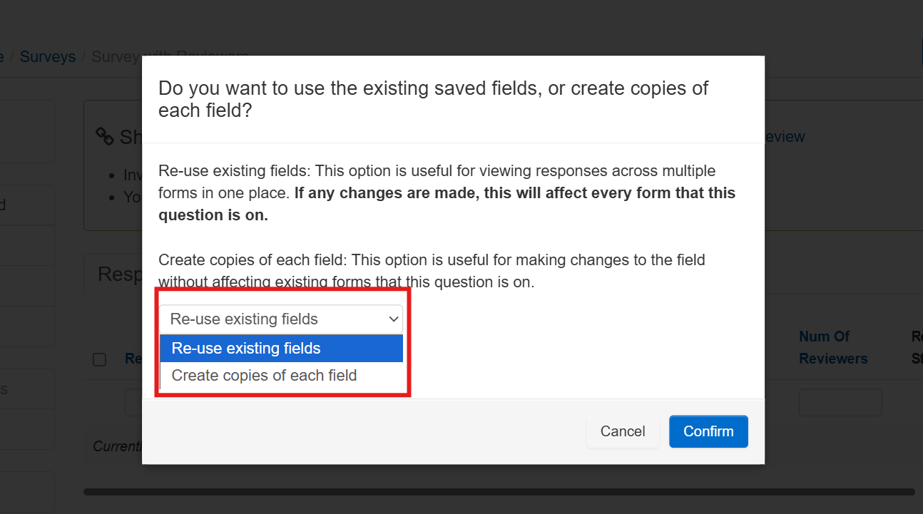 A dialog box is displayed after selecting the option to duplicate a survey. The dialog asks, “Do you want to use the existing saved fields, or create copies of each field?” A dropdown menu is highlighted with a red box, showing two available options: “Reuse existing saved fields” and “Create copies of each field.” The highlighted dropdown indicates where the administrator can choose how custom fields will be handled during the survey duplication process.